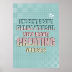 Life isn't about finding yourself Quote Poster