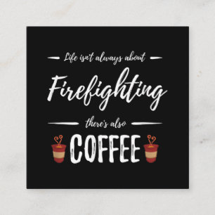Life Isn't About Firefighting There's Also Coffee Square Business Card