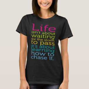 Life Isn't About Waiting The Storm To Pass Learn C T-Shirt