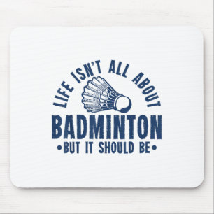 Life Isnt All About Badminton But It Should Be Shu Mouse Pad