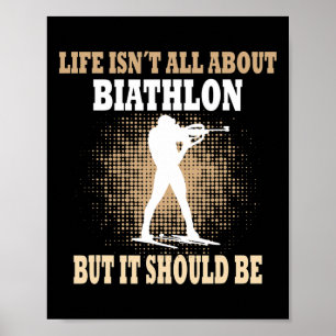 Life Isnt All About Biathlon But It Sholud Be - Bi Poster