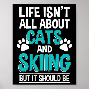 Life Isn't All About Cats And Skiing, Winter Snow  Poster