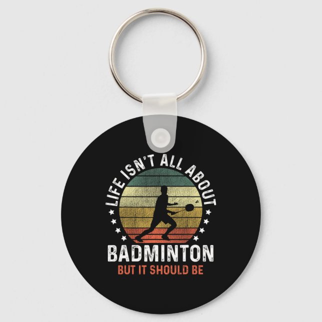 Life Isn't All About Dminton But It Should Be Shut Key Ring (Front)