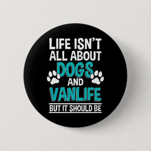 Life Isn't All About Dogs And Vanlife  6 Cm Round Badge