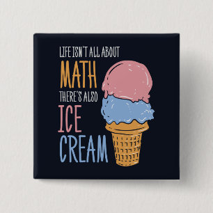 Life Isn't all About Math There's Also Ice Cream 15 Cm Square Badge