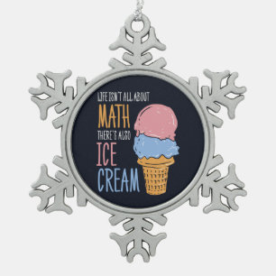 Life Isn't all About Math There's Also Ice Cream Snowflake Pewter Christmas Ornament