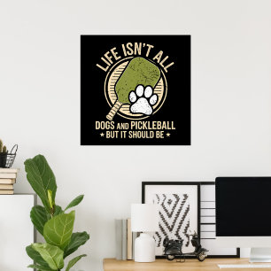 Life Isn't All Dogs And Pickleball Poster