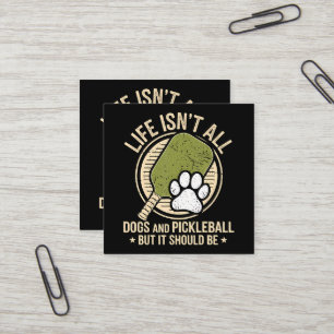 Life Isn't All Dogs And Pickleball Square Business Card