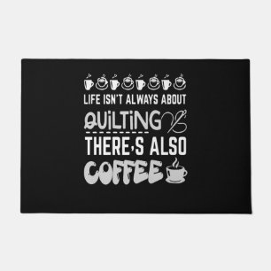 Life Isnt Always About Quilting And Coffee Premium Doormat