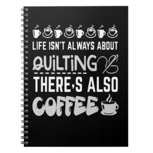Life Isnt Always About Quilting And Coffee Premium Notebook