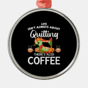 Life Isnt Always About Quilting Res Also Coffee Metal Tree Decoration