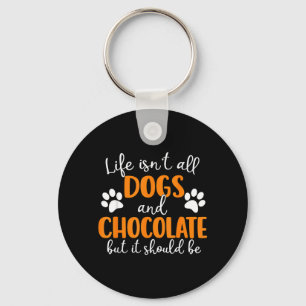 Life Isnt Dogs And Chocolate Funny Dog Lover Dog Key Ring