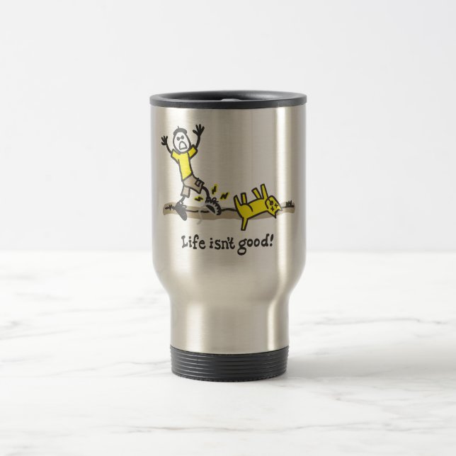 Life Isn't Good Travel Mug (Center)