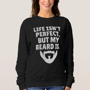 Life Isnt Perfect But My Beard Is Viking Bearded M Sweatshirt