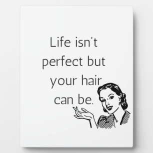Life isn't perfect but your hair can be. plaque