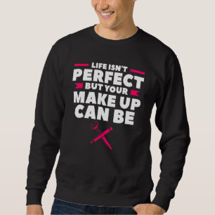 Life Isn't Perfect But Your Make Up Can Be Makeup Sweatshirt