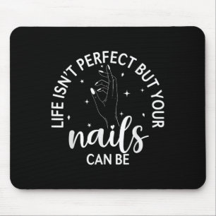 Life Isnt Perfect But Your Nails Can Be Nail Tech Mouse Pad