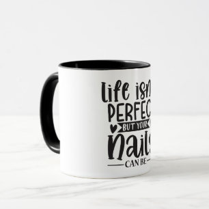 Life isn't perfect but your nails...Nail Tech Mug