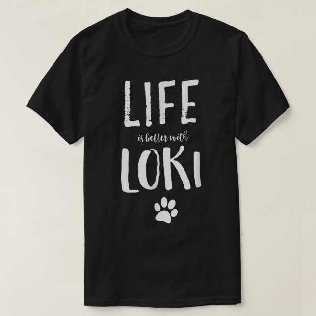 Life ist better with Loki Dog Name T-Shirt Gift  (Design Front)