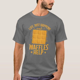 Life just happens and Waffles Help Pastry Snack re T-Shirt