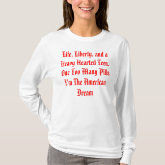 Life, Liberty, and a Heavy Hearted Teen. One To... T-Shirt