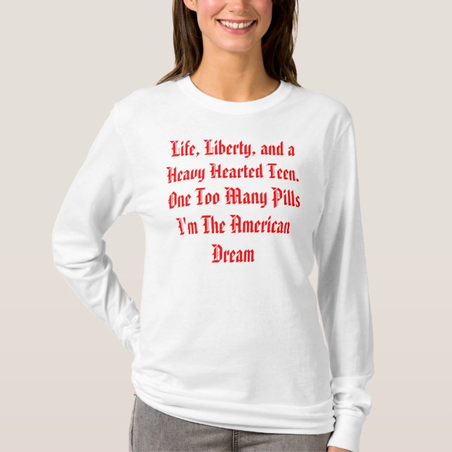 Life, Liberty, and a Heavy Hearted Teen. One To... T-Shirt (Front)