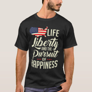 Life Liberty And The Pursuit Of Happiness T-Shirt
