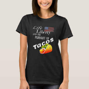 Life Liberty And The Pursuit Of Tacos Patriotic Ta T-Shirt