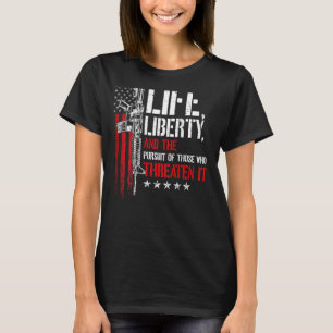 Life, Liberty, And The Pursuit Of Those Who Threat T-Shirt