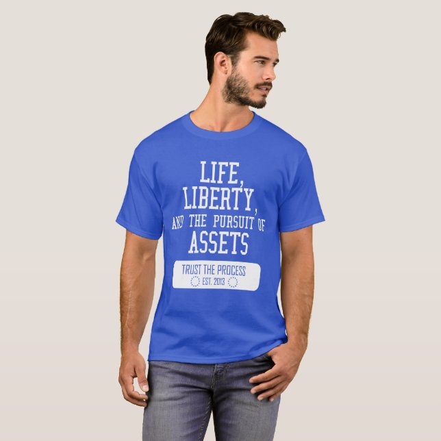 Life, Liberty, Assets Trust the Process Shirt (Front Full)