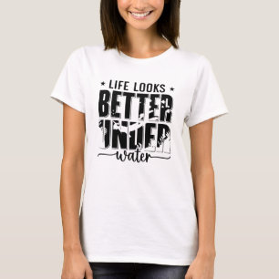 Life Looks Better Under Water Freediver Freediving T-Shirt