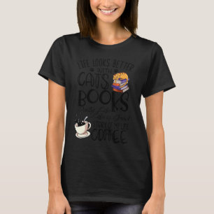 Life Looks Better With Cats Books Coffee T-Shirt