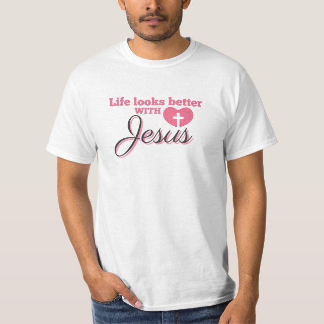 Life Looks Better With Jesus T-Shirt (Front)