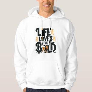 Life Loves The Bold Hoodie