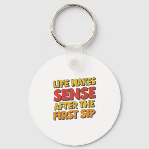 Life Makes Sense After The First Sip Key Ring