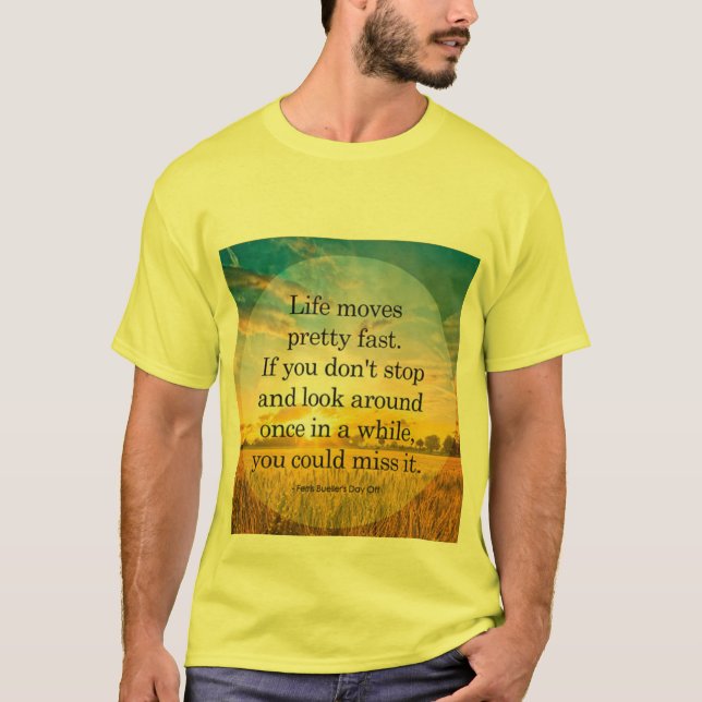 Life moves pretty fast if you don't stop t-shirts  (Front)