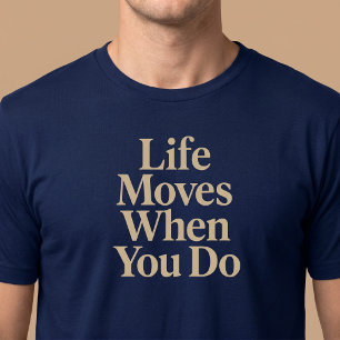 Life Moves When You Do T-Shirt