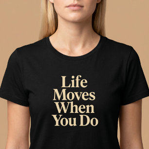 Life Moves When You Do T-Shirt