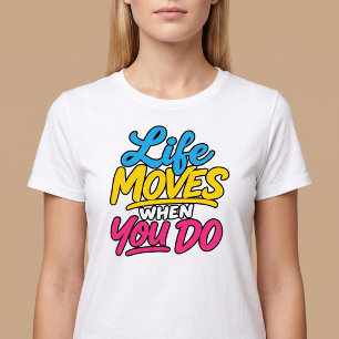 Life Moves When You Do T-Shirt