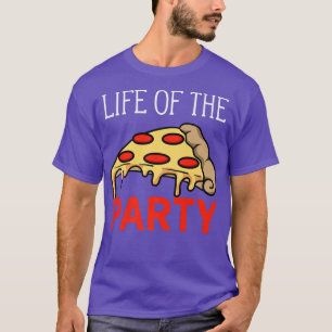 Life Of The Party Funny Pizza Lovers Joke T-Shirt