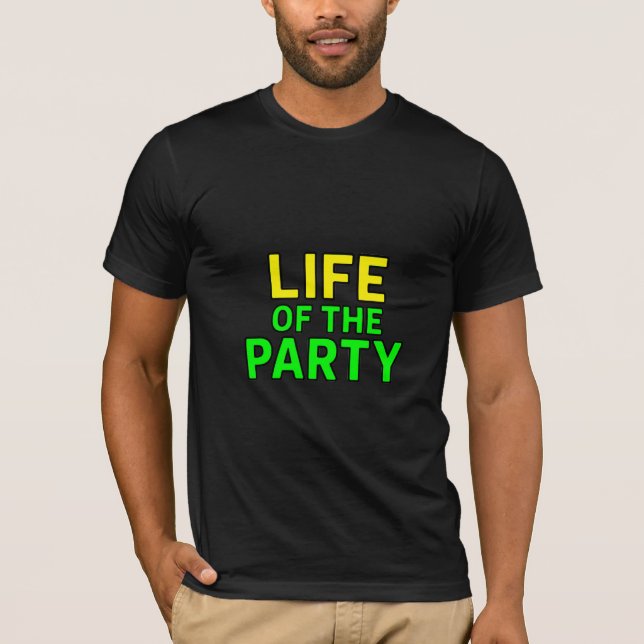 Life of the Party – Funny Slogan Party Graphic  T-Shirt (Front)