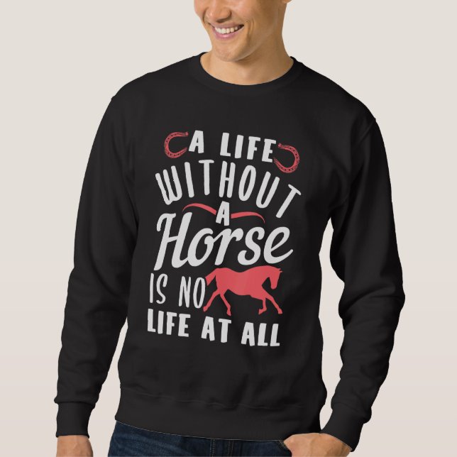 Life Quote For Horse Sweatshirt (Front)