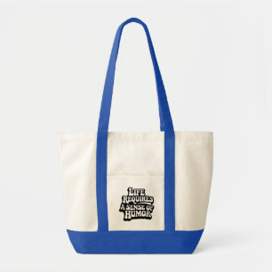"Life Requires A Sense Of Humor" Tote Bag