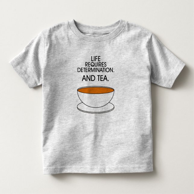 Life requires determination. And tea. (© Mira) Tee (Front)