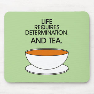 Life requires determination. And tea. Tea slogan Mouse Pad