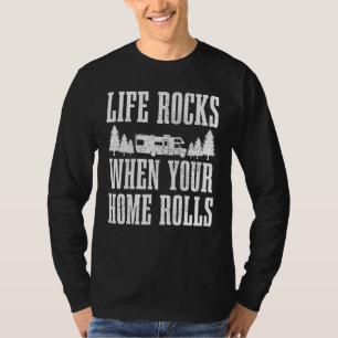 Life Rocks When Your Home Rolls Camping Caravan Rv T-Shirt