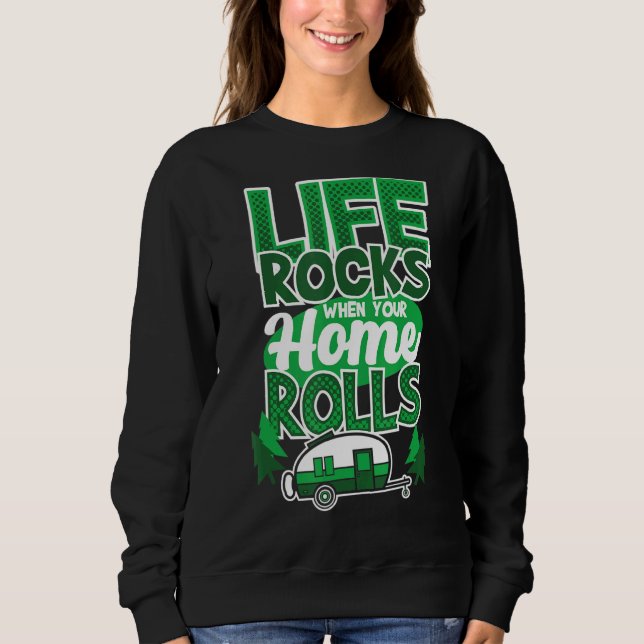 Life Rocks When Your Home Rolls  Camping Saying Ca Sweatshirt (Front)
