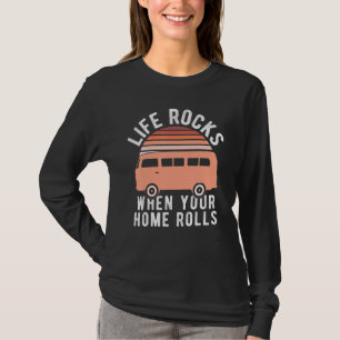 Life Rocks When Your Home Rolls - Camping Van Life T-Shirt