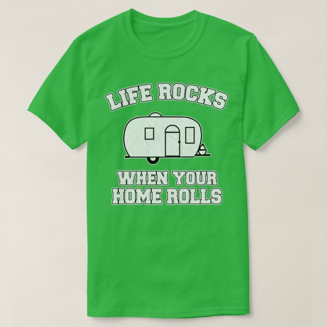Life Rocks When Your Home Rolls T-Shirt (Design Front)