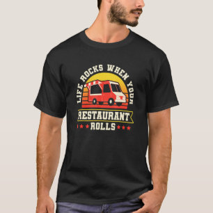 Life Rocks When Your Restaurant Rolls Food Van 1 T-Shirt